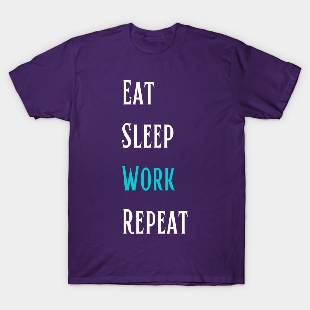 Eat Sleep Work Repeat - Life Story T-Shirt by ViralAlpha